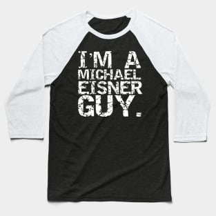 I'm a Michael Eisner Guy. Baseball T-Shirt